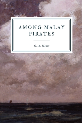Among Malay Pirates: And Other Tales B08N3R7G3N Book Cover