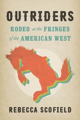 Outriders: Rodeo at the Fringes of the American... 0295746777 Book Cover