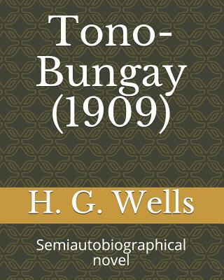 Tono-Bungay (1909): Semiautobiographical novel 1726876454 Book Cover