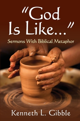 God Is Like...: Sermons with Biblical Metaphor 0788030744 Book Cover