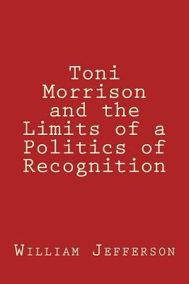 Toni Morrison and the Limits of a Politics of R... 1497550769 Book Cover