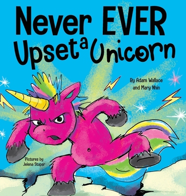 Never EVER Upset a Unicorn: A Funny, Rhyming Re... 1637312482 Book Cover