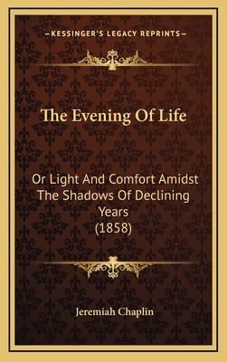 The Evening Of Life: Or Light And Comfort Amids... 1167111230 Book Cover