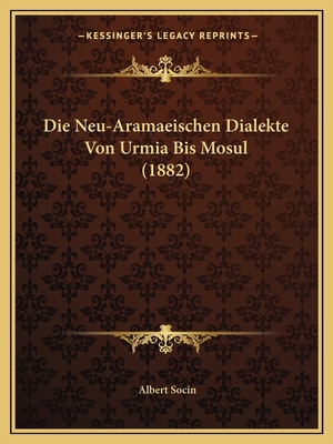 Die Neu-Aramaeischen Dialekte Von Urmia Bis Mos... [German] 116674731X Book Cover