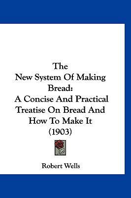 The New System Of Making Bread: A Concise And P... 1120219248 Book Cover