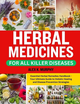Herbal Medicines for All Killer Diseases: Essen... B0CY6BHFZM Book Cover