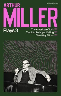 Arthur Miller Plays 3: The American Clock; The ... 135033426X Book Cover
