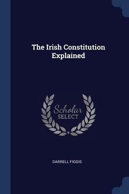 The Irish Constitution Explained 1376884534 Book Cover