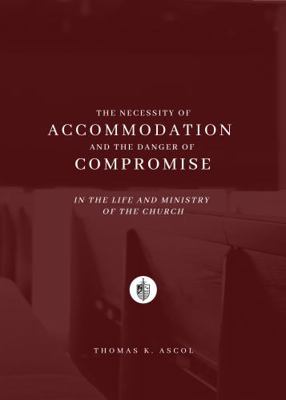 Necessity of Accommodation and the Danger of Compromise in the Life and Ministry of the Church