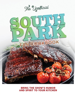 The Unofficial South Park Fan Cookbook: Bring t... B0CTX2S1T1 Book Cover