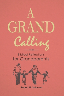 A Grand Calling: Biblical Reflections for Grand... 9814991236 Book Cover