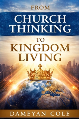 From Church Thinking to Kingdom Living B0GGR3CPLM Book Cover
