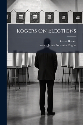 Rogers On Elections 102389856X Book Cover