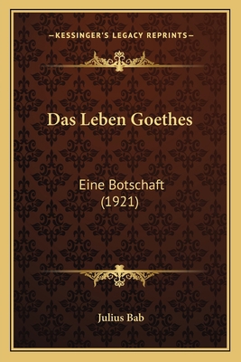 Das Leben Goethes: Eine Botschaft (1921) [German] 1167497783 Book Cover