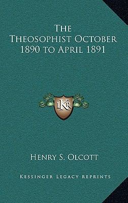 The Theosophist October 1890 to April 1891 1163219290 Book Cover