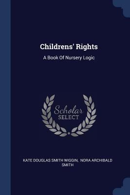 Childrens' Rights: A Book Of Nursery Logic 1377058050 Book Cover