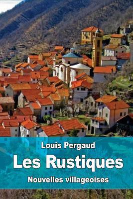 Les Rustiques: Nouvelles villageoises [French] 1523650990 Book Cover