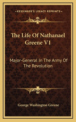 The Life Of Nathanael Greene V1: Major-General ... 1163444839 Book Cover