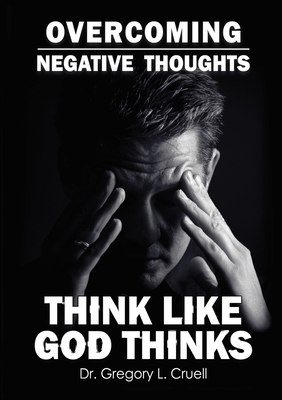 Overcoming Negative Thoughts: Think Like God Th... 1716767814 Book Cover