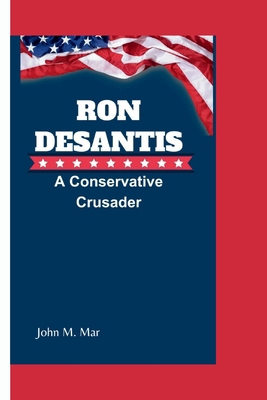 Ron DeSantis: A Conservative Crusader B0CTBTYVM6 Book Cover