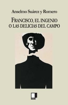 Francisco, El Ingenio O Las Delicias del Campo [Spanish] 8496875024 Book Cover