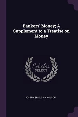 Bankers' Money; A Supplement to a Treatise on M... 1377333841 Book Cover