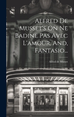 Alfred De Musset's On Ne Badine Pas Avec L'amou... [French] 102013464X Book Cover