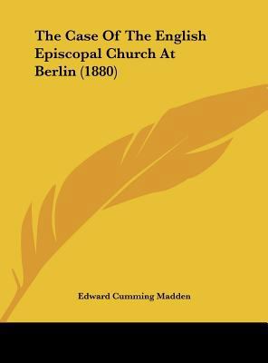 The Case of the English Episcopal Church at Ber... 1161953450 Book Cover