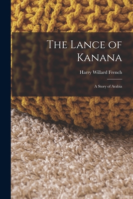 The Lance of Kanana: A Story of Arabia 1017402027 Book Cover