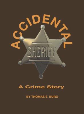 Accidental Sheriff: A Crime Story 0983206694 Book Cover