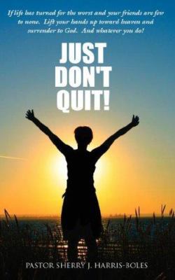 Just Don't Quit! 1434308677 Book Cover