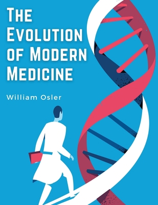The Evolution of Modern Medicine: A Series of L... 1835520944 Book Cover
