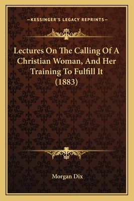 Lectures On The Calling Of A Christian Woman, A... 1164866133 Book Cover