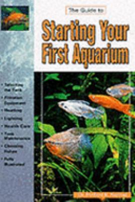 The Guide to Starting Your First Aquarium 0793833566 Book Cover