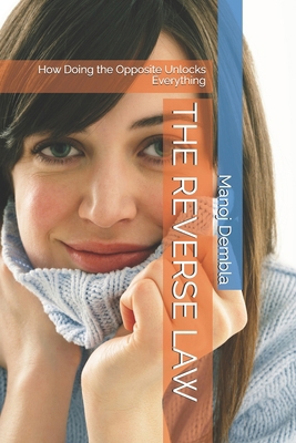 The Reverse Law: How Doing the Opposite Unlocks... B0G1BX66W4 Book Cover