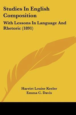 Studies In English Composition: With Lessons In... 1437296297 Book Cover