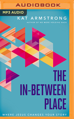 The In-Between Place: Where Jesus Changes Your ... 1713571803 Book Cover