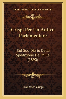 Crispi Per Un Antico Parlamentare: Col Suo Diar... [Italian] 1167571312 Book Cover