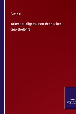 Atlas der allgemeinen thierischen Gewebelehre [German] 3375112955 Book Cover