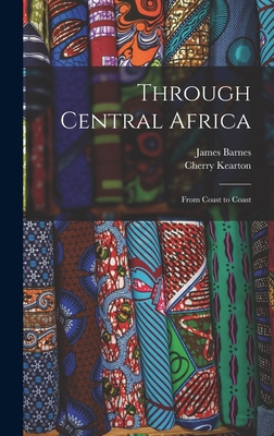 Through Central Africa: From Coast to Coast 1016392834 Book Cover