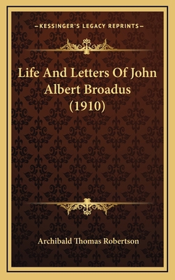 Life And Letters Of John Albert Broadus (1910) 116443618X Book Cover