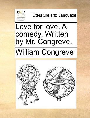 Love for Love. a Comedy. Written by Mr. Congreve. 1170631746 Book Cover