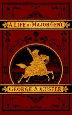 A Complete Life of Gen. George A. Custer 1582180415 Book Cover