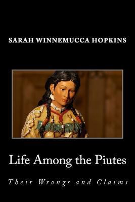 Life Among the Piutes; Their Wrongs and Claims 1495369668 Book Cover