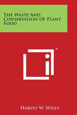 The Waste and Conservation of Plant Food 1497931266 Book Cover