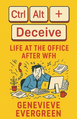 Ctrl + Alt + Deceive: Life at the Office After WFH B0F31P7MD6 Book Cover