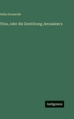 Titus, oder die Zerstörung Jerusalem's [German] 3563681694 Book Cover