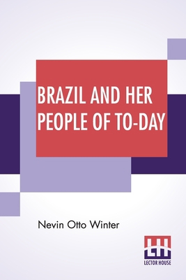 Brazil And Her People Of To-Day: An Account Of ... 9356141770 Book Cover