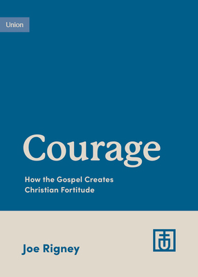 Courage: How the Gospel Creates Christian Forti... 1433583135 Book Cover