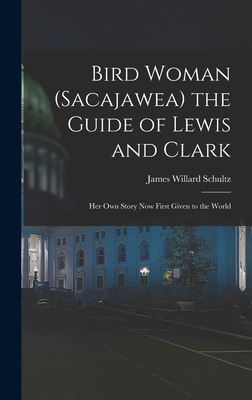 Bird Woman (Sacajawea) the Guide of Lewis and C... 1015591175 Book Cover